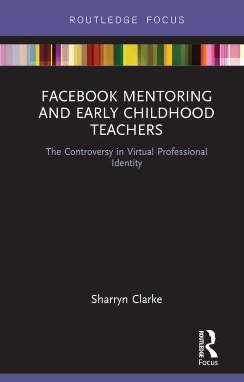 Book cover of Facebook Mentoring and Early Childhood Teachers: The Controversy in Virtual Professional Identity (Routledge Research in Early Childhood Education)