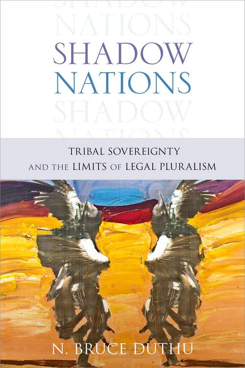 Book cover of Shadow Nations: Tribal Sovereignty and the Limits of Legal Pluralism