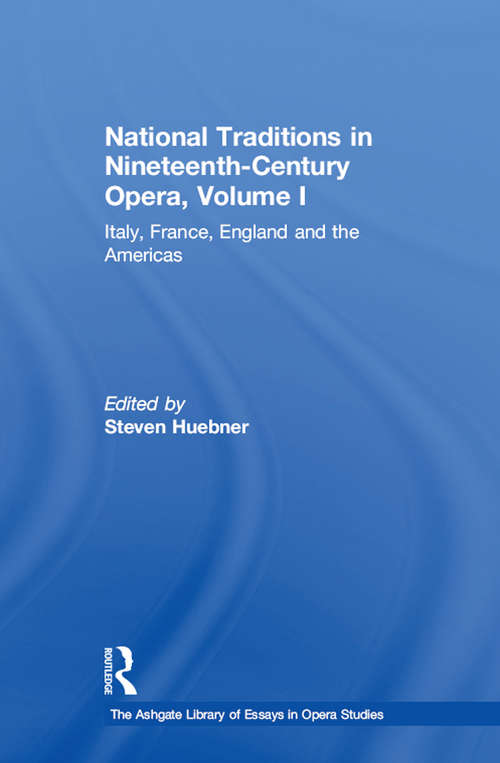 Book cover of National Traditions in Nineteenth-Century Opera, Volume I: Italy, France, England and the Americas (The Ashgate Library of Essays in Opera Studies)