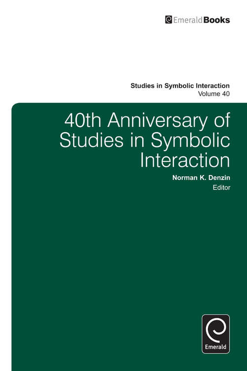 Book cover of 40th Anniversary of Studies in Symbolic Interaction (Studies in Symbolic Interaction #40)