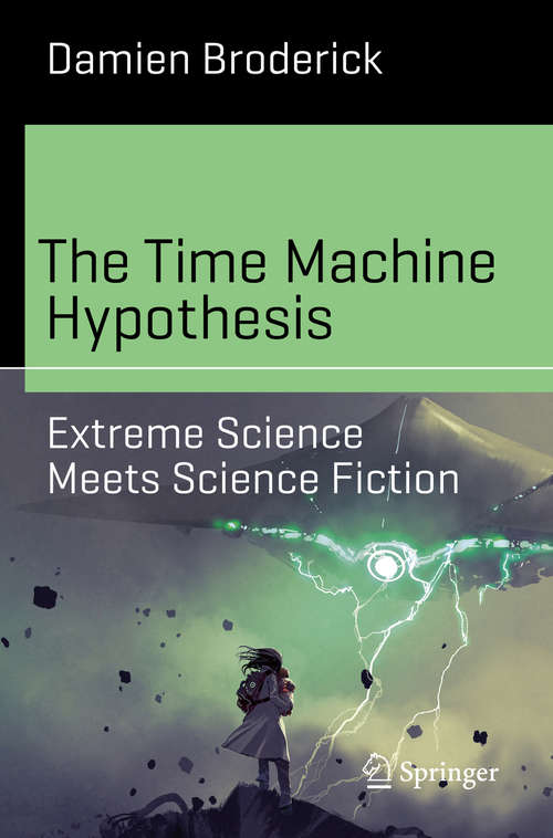 Book cover of The Time Machine Hypothesis: Extreme Science Meets Science Fiction (1st ed. 2019) (Science and Fiction)