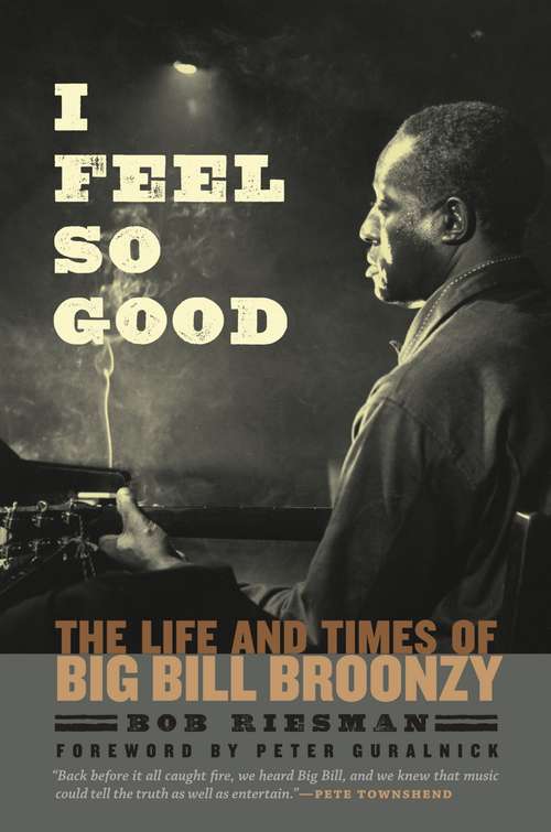 Book cover of I Feel So Good: The Life and Times of Big Bill Broonzy