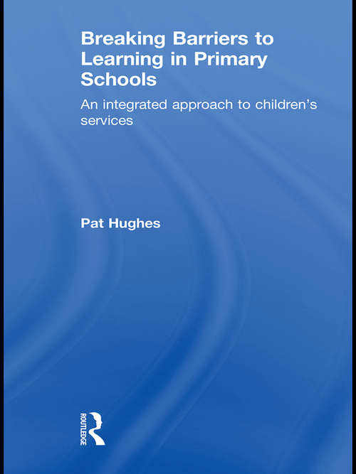 Book cover of Breaking Barriers to Learning in Primary Schools: An Integrated Approach to Children's Services