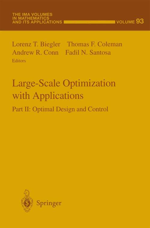 Book cover of Large-Scale Optimization with Applications: Part II: Optimal Design and Control (1997) (The IMA Volumes in Mathematics and its Applications #93)