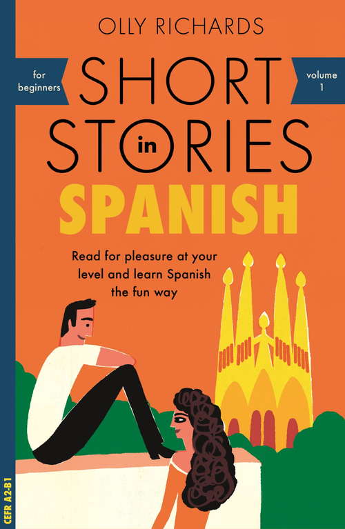 Book cover of Short Stories in Spanish for Beginners: Read for pleasure at your level, expand your vocabulary and learn Spanish the fun way! (Foreign Language Graded Reader Series)