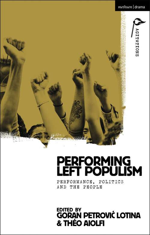 Book cover of Performing Left Populism: Performance, Politics and the People (Methuen Drama Agitations: Text, Politics and Performances)