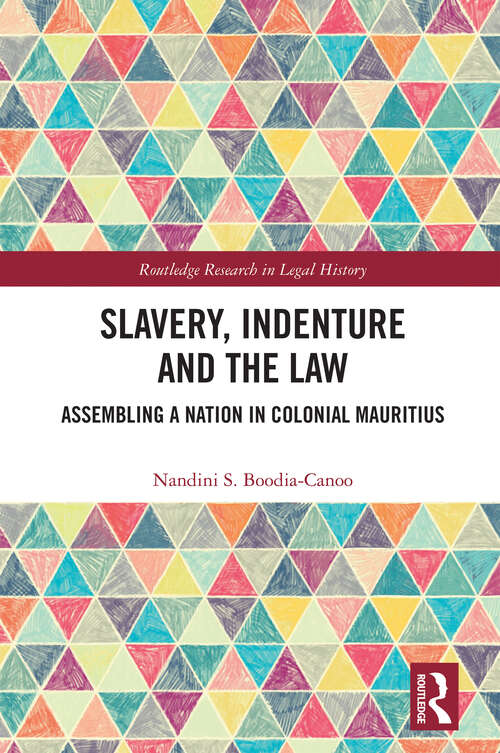 Book cover of Slavery, Indenture and the Law: Assembling a Nation in Colonial Mauritius (Routledge Research in Legal History)