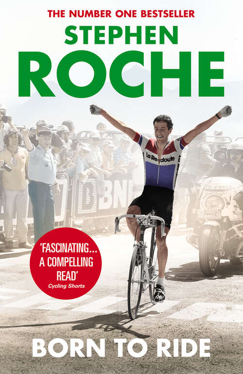 Book cover of Born to Ride: The Autobiography of Stephen Roche (Yellow Jersey Cycling Classics Ser.)