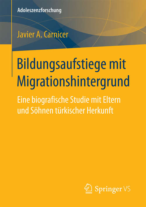 Book cover of Bildungsaufstiege mit Migrationshintergrund: Eine biografische Studie mit Eltern und Söhnen türkischer Herkunft (Adoleszenzforschung #5)