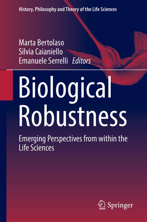 Book cover of Biological Robustness: Emerging Perspectives from within the Life Sciences (1st ed. 2018) (History, Philosophy and Theory of the Life Sciences #23)