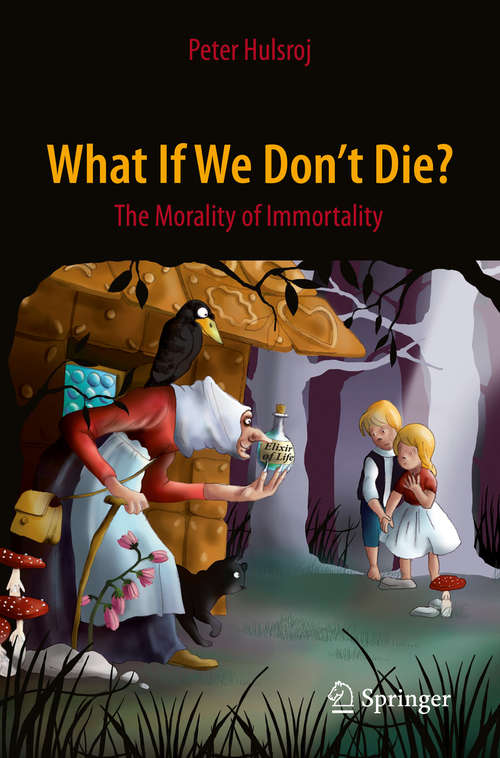 Book cover of What If We Don't Die?: The Morality of Immortality (1st ed. 2015) (Springer Praxis Books)