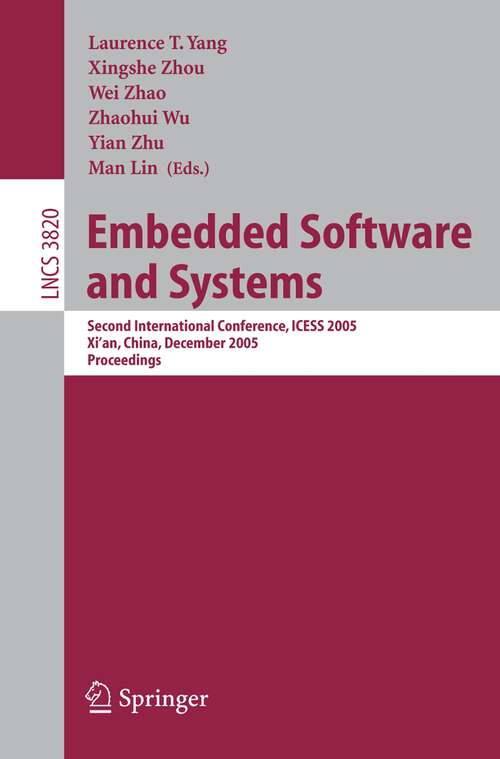 Book cover of Embedded Software and Systems: Second International Conference, ICESS 2005, Xi'an, China, December 16-18, 2005, Proceedings (2005) (Lecture Notes in Computer Science #3820)