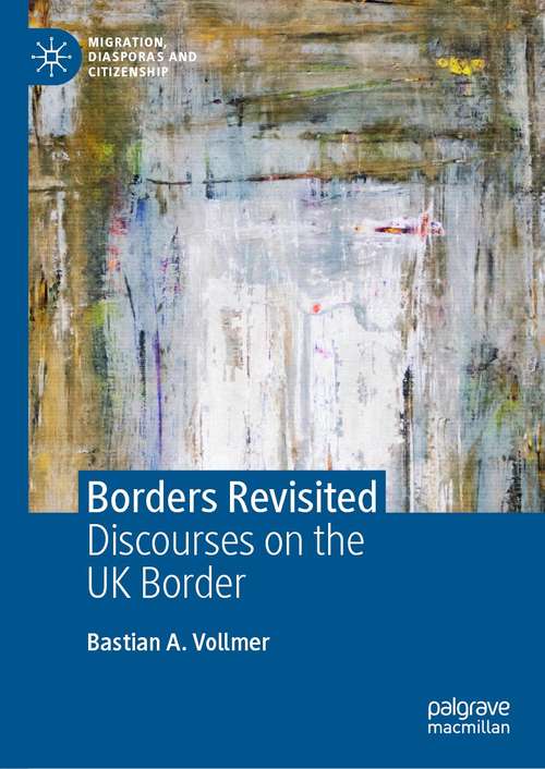 Book cover of Borders Revisited: Discourses on the UK Border (1st ed. 2021) (Migration, Diasporas and Citizenship)