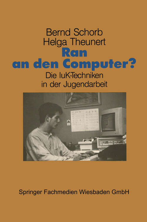 Book cover of Ran an den Computer?: Zwischen Euphorie und Distanz — Die IuK-Techniken in der Jugendarbeit (1989) (Schriftenreihe des Institut Jugend Film Fernsehen #11)
