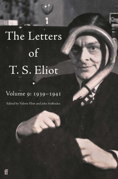 Book cover of The Letters of T. S. Eliot Volume 9: 1939–1941 (Main) (Letters Of T. S. Eliot Ser. #4)