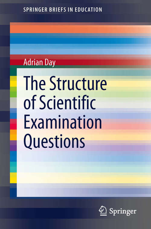Book cover of The Structure of Scientific Examination Questions (2014) (SpringerBriefs in Education)