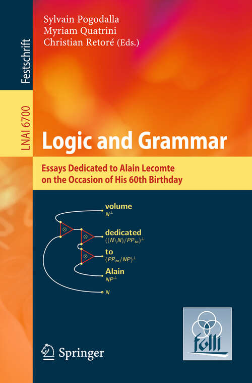 Book cover of Logic and Grammar: Essays Dedicated to Alain Lecomte on the Occasion of His 60th Birthday (2011) (Lecture Notes in Computer Science #6700)