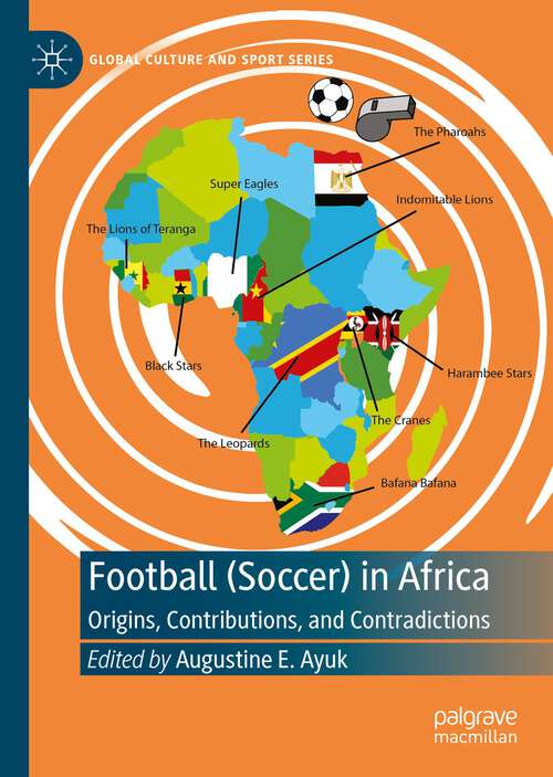 Book cover of Football: Origins, Contributions, and Contradictions (1st ed. 2022) (Global Culture and Sport Series)