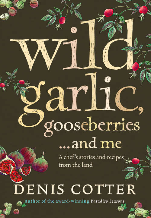 Book cover of Wild Garlic, Gooseberries and Me: A Chef's Stories And Recipes From The Land (ePub edition)
