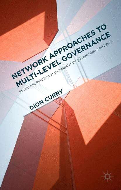 Book cover of Network Approaches to Multi-level Governance: Structures, Relations and Understanding Power between Levels (PDF)