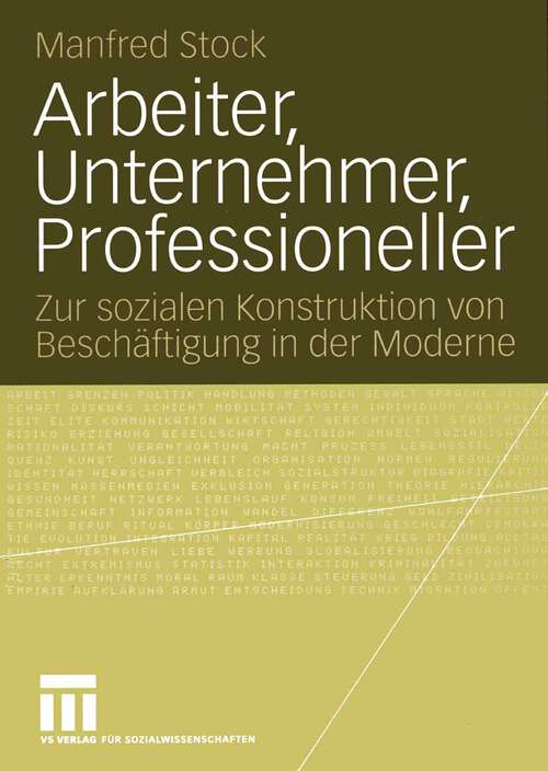 Book cover of Arbeiter, Unternehmer, Professioneller: Zur sozialen Konstruktion von Beschäftigung in der Moderne (2005)