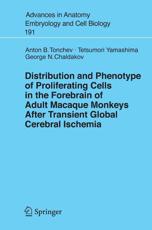 Book cover of Distribution and Phenotype of Proliferating Cells in the Forebrain of Adult Macaque Monkeys after Transient Global Cerebral Ischemia (2007) (Advances in Anatomy, Embryology and Cell Biology #191)