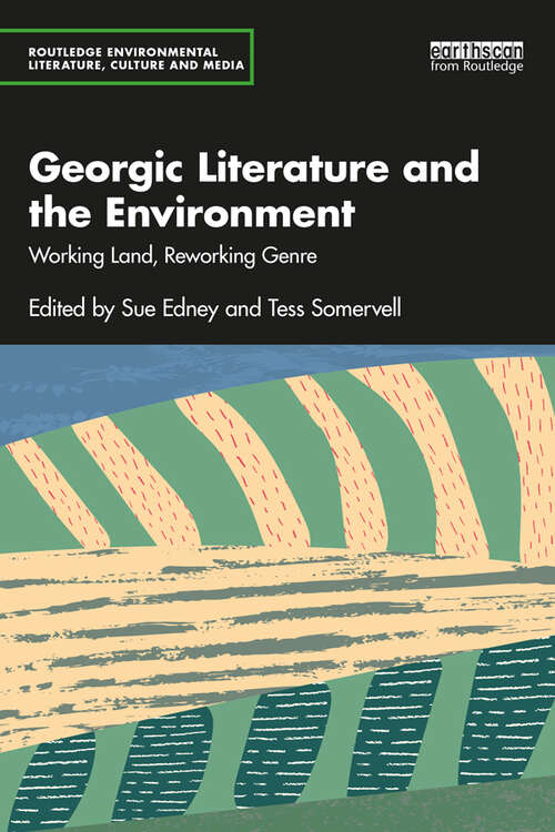 Book cover of Georgic Literature and the Environment: Working Land, Reworking Genre (Routledge Environmental Literature, Culture and Media)