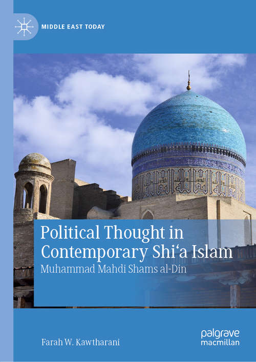 Book cover of Political Thought in Contemporary Shi‘a Islam: Muhammad Mahdi Shams al-Din (1st ed. 2020) (Middle East Today)