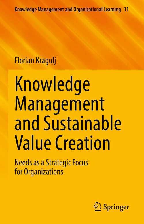 Book cover of Knowledge Management and Sustainable Value Creation: Needs as a Strategic Focus for Organizations (1st ed. 2023) (Knowledge Management and Organizational Learning #11)