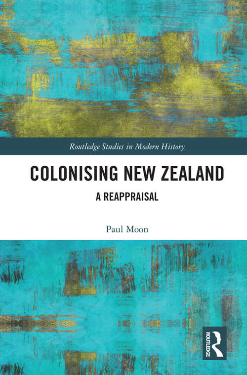 Book cover of Colonising New Zealand: A Reappraisal (Routledge Studies in Modern History)