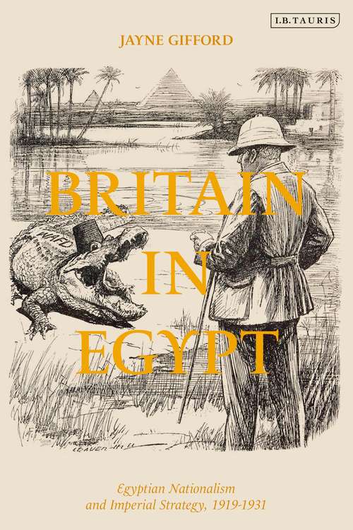 Book cover of Britain in Egypt: Egyptian Nationalism and Imperial Strategy, 1919-1931