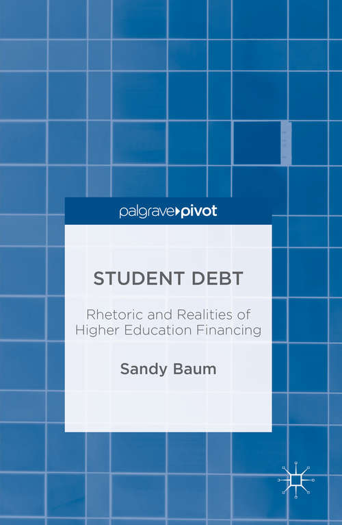 Book cover of Student Debt: Rhetoric and Realities of Higher Education Financing (1st ed. 2016)