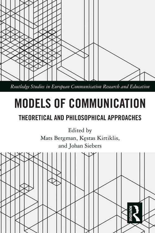 Book cover of Models of Communication: Theoretical and Philosophical Approaches (Routledge Studies in European Communication Research and Education)