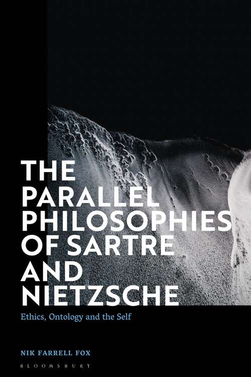 Book cover of The Parallel Philosophies of Sartre and Nietzsche: Ethics, Ontology and the Self