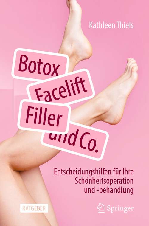 Book cover of Botox, Facelift, Filler und Co.: Entscheidungshilfen für Ihre Schönheitsoperation und -behandlung (1. Aufl. 2023)