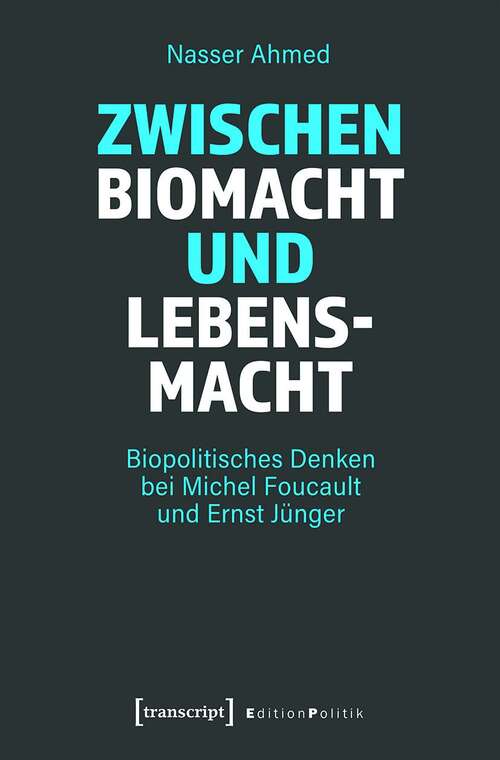 Book cover of Zwischen Biomacht und Lebensmacht: Biopolitisches Denken bei Michel Foucault und Ernst Jünger (Edition Politik #113)