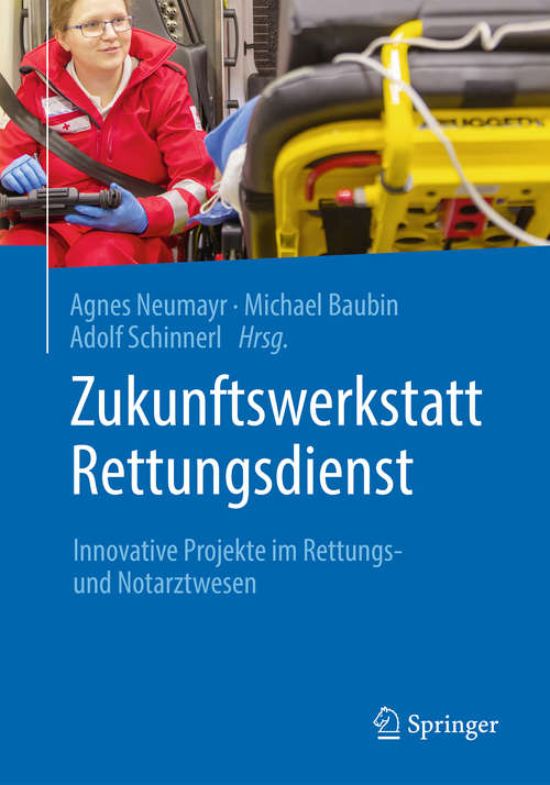 Book cover of Zukunftswerkstatt Rettungsdienst: Innovative Projekte im Rettungs- und Notarztwesen (1. Aufl. 2018)