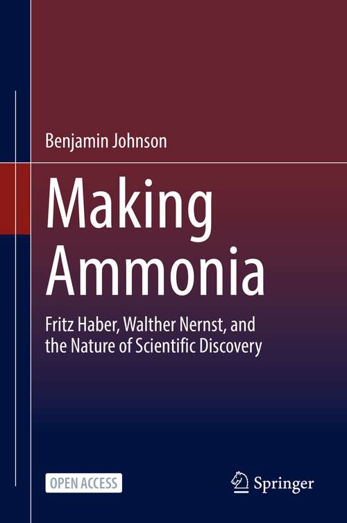 Book cover of Making Ammonia: Fritz Haber, Walther Nernst, and the Nature of Scientific Discovery (1st ed. 2022)