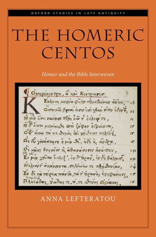 Book cover of The Homeric Centos: Homer and the Bible Interwoven (OXFORD STUDIES IN LATE ANTIQUITY SERIES)