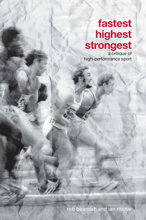 Book cover of Fastest, Highest, Strongest: A Critique of High-Performance Sport (Routledge Critical Studies in Sport)