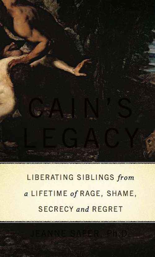 Book cover of Cain's Legacy: Liberating Siblings from a Lifetime of Rage, Shame, Secrecy, and Regret