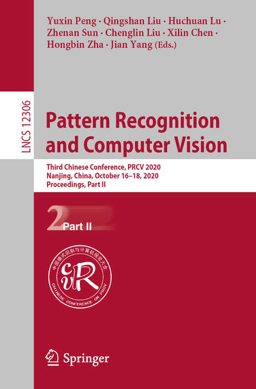 Book cover of Pattern Recognition and Computer Vision: Third Chinese Conference, PRCV 2020, Nanjing, China, October 16–18, 2020, Proceedings, Part II (1st ed. 2020) (Lecture Notes in Computer Science #12306)