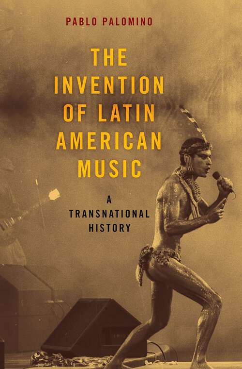 Book cover of INVENT OF LATIN AMERICAN MUSIC CILAM C: A Transnational History (Currents in Latin American and Iberian Music)