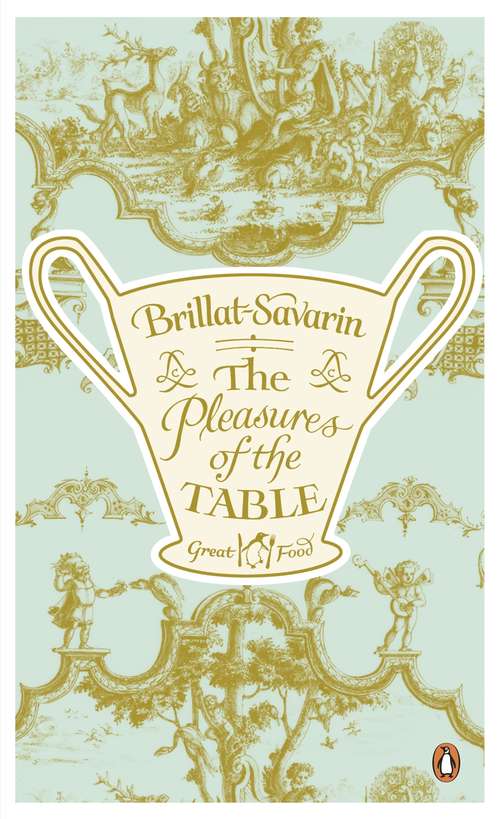 Book cover of The Pleasures of the Table (Penguin Great Food Ser.)