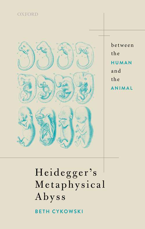 Book cover of Heidegger's Metaphysical Abyss: Between the Human and the Animal (Oxford Philosophical Monographs)