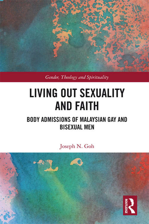 Book cover of Living Out Sexuality and Faith: Body Admissions of Malaysian Gay and Bisexual Men (Gender, Theology and Spirituality)