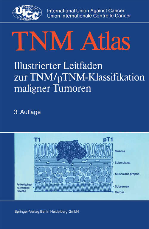 Book cover of TNM-Atlas: Illustrierter Leitfaden zur TNM/pTNM-Klassifikation maligner Tumoren (3. Aufl. 1993) (UICC International Union Against Cancer)