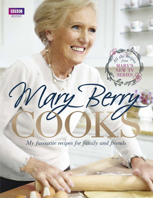 Book cover of Mary Berry Cooks: My Favourite Recipes For Family And Friends
