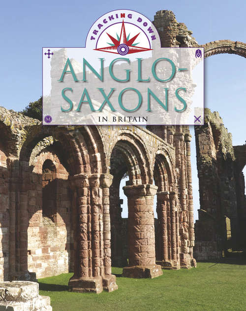 Book cover of The Anglo-Saxons in Britain: The Anglo-saxons In Britain (Tracking Down #15)