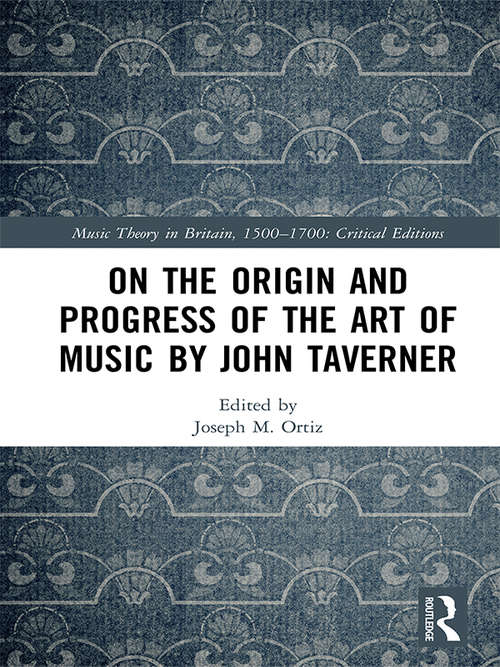 Book cover of On the Origin and Progress of the Art of Music by John Taverner (Music Theory in Britain, 1500–1700: Critical Editions)